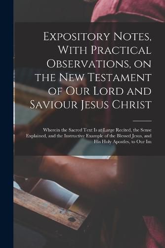 Cover image for Expository Notes, With Practical Observations, on the New Testament of our Lord and Saviour Jesus Christ