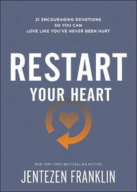 Cover image for Restart Your Heart - 21 Encouraging Devotions So You Can Love Like You"ve Never Been Hurt