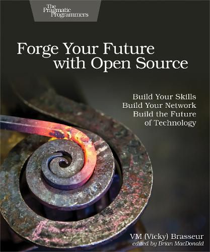 Cover image for Forge Your Future with Open Source: Build Your Skills. Build Your Network. Build the Future of Technology