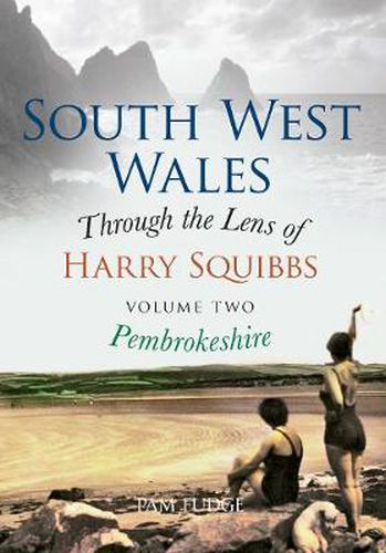 Cover image for South West Wales Through the Lens of Harry Squibbs Pembrokeshire: Volume 2