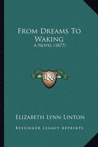 Cover image for From Dreams to Waking: A Novel (1877)