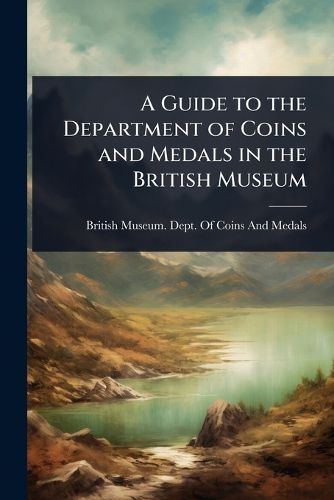 Cover image for A Guide to the Department of Coins and Medals in the British Museum