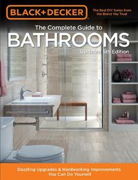 Cover image for Black & Decker Complete Guide to Bathrooms 5th Edition: Dazzling Upgrades & Hardworking Improvements You Can Do Yourself