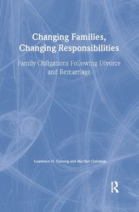 Cover image for Changing Families, Changing Responsibilities: Family Obligations Following Divorce and Remarriage