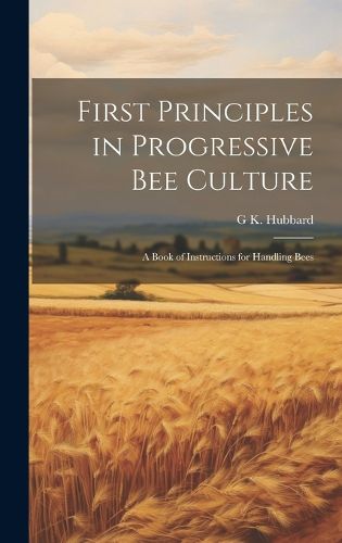 Cover image for First Principles in Progressive Bee Culture