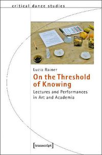 Cover image for On the Threshold of Knowing - Lectures and Performances in Art and Academia