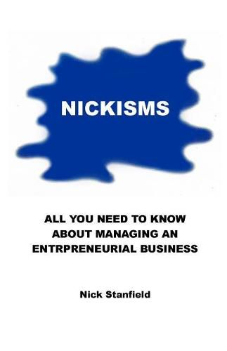 Cover image for Nickisms: All You Need to Know about Managing an Entrepreneurial Business