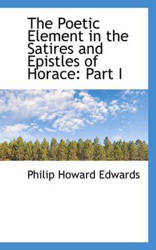 The Poetic Element in the Satires and Epistles of Horace: Part I