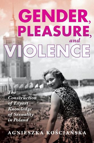 Cover image for Gender, Pleasure, and Violence: The Construction of Expert Knowledge of Sexuality in Poland