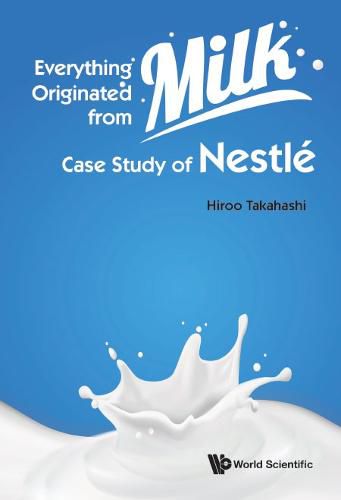 Cover image for Everything Originated From Milk: Case Study Of Nestle