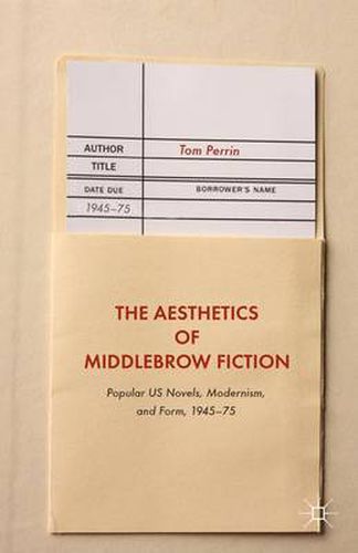 Cover image for The Aesthetics of Middlebrow Fiction: Popular US Novels, Modernism, and Form, 1945-75