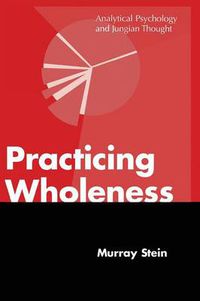 Cover image for Practicing Wholeness: Analytical Psychology and Jungian Thought