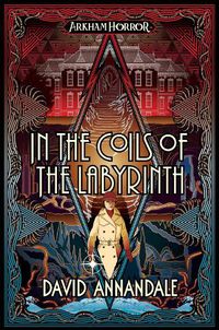 Cover image for In the Coils of the Labyrinth: An Arkham Horror Novel