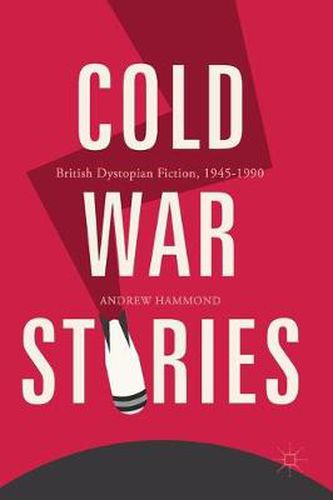 Cold War Stories: British Dystopian Fiction, 1945-1990