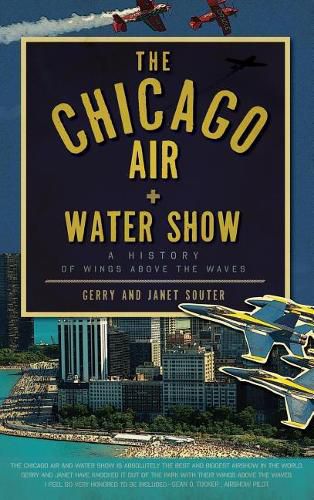 Cover image for The Chicago Air + Water Show: A History of Wings Above the Waves