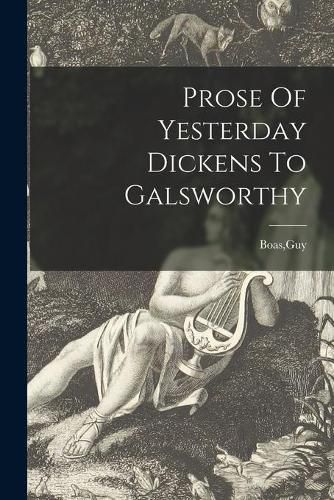 Cover image for Prose Of Yesterday Dickens To Galsworthy