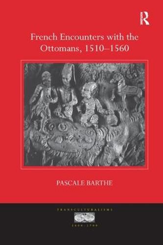 Cover image for French Encounters with the Ottomans, 1510-1560