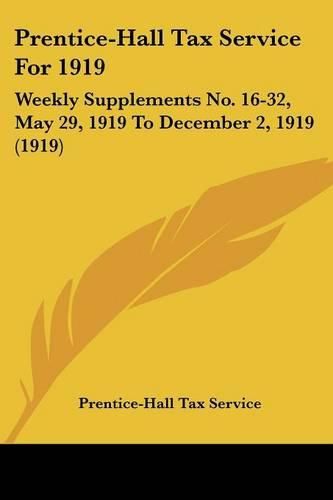 Cover image for Prentice-Hall Tax Service for 1919: Weekly Supplements No. 16-32, May 29, 1919 to December 2, 1919 (1919)