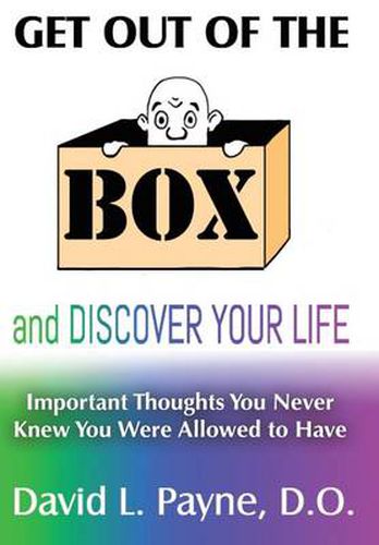 Get Out of the Box and Discover Your Life: Important Thoughts You Never Knew You Were Allowed to Have