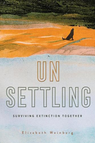 Cover image for Unsettling: Surviving Extinction Together