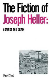 Cover image for The Fiction of Joseph Heller: Against the Grain