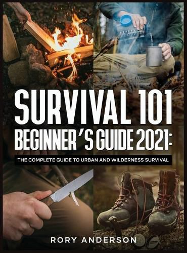 Cover image for Survival 101 Beginner's Guide 2021: The Complete Guide To Urban And Wilderness Survival