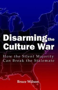 Cover image for Disarming the Culture War: How the Silent Majority Can Break the Stalemate