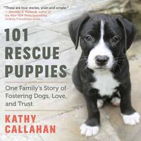 Cover image for 101 Rescue Puppies: One Family's Story of Fostering Dogs, Love, and Trust