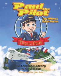 Cover image for Paul the Pilot Flies to Paris: Fun Language Learning for 4-7 Year Olds