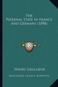 Cover image for The Paternal State in France and Germany (1898)