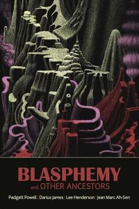 Cover image for Blasphemy and Other Ancestors