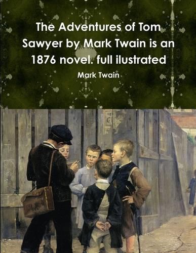 Cover image for The Adventures of Tom Sawyer by Mark Twain is an 1876 novel. full ilustrated