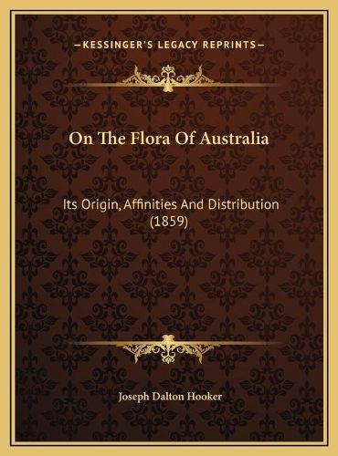 On the Flora of Australia: Its Origin, Affinities and Distribution (1859)