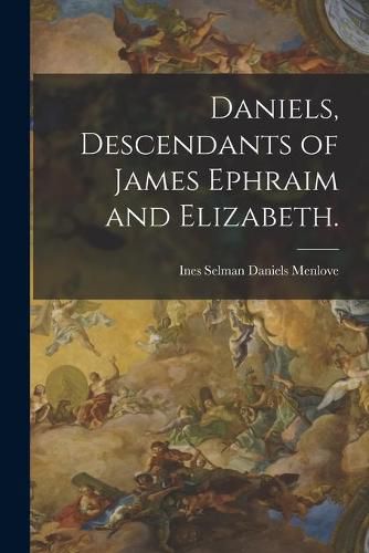 Cover image for Daniels, Descendants of James Ephraim and Elizabeth.