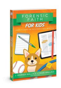 Cover image for Forensic Faith for Kids: Learn to Share the Truth from a Real Detective