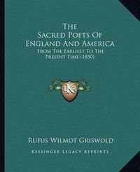 Cover image for The Sacred Poets of England and America: From the Earliest to the Present Time (1850)