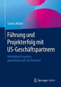 Cover image for Fuhrung und Projekterfolg mit US-Geschaftspartnern: Interkulturell agieren, gemeinsam zum Ziel kommen