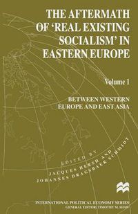 Cover image for The Aftermath of 'Real Existing Socialism' in Eastern Europe: Volume 1: Between Western Europe and East Asia