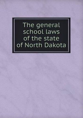 Cover image for The general school laws of the state of North Dakota