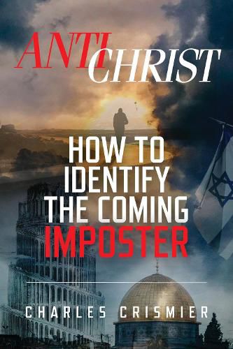 Cover image for ANTICHRIST: How To Identify The Coming IMPOSTER