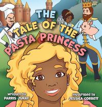 Cover image for The Tale of The Pasta Princess: A Fairytale Adventure with Endless Pastabilities