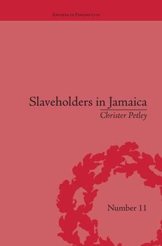 Slaveholders in Jamaica: Colonial Society and Culture During the Era of Abolition: Colonial Society and Culture during the Era of Abolition