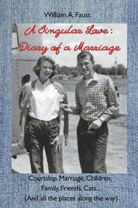 Cover image for A Singular Love: Diary of a Marriage - Courtship, Marriage, Children, Family, Friends, Cats... (And all the places along the way)