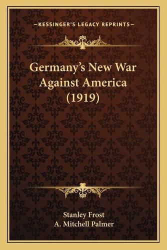 Cover image for Germany's New War Against America (1919)