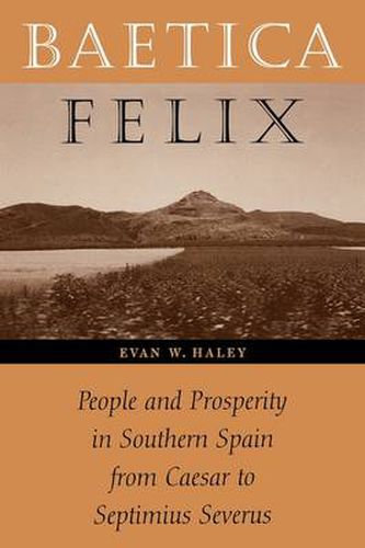 Cover image for Baetica Felix: People and Prosperity in Southern Spain from Caesar to Septimius Severus
