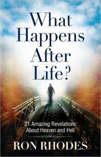 Cover image for What Happens After Life?: 21 Amazing Revelations About Heaven and Hell