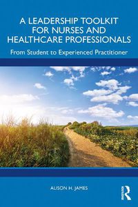 Cover image for A Leadership Toolkit for Nurses and Healthcare Professionals