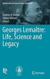 Cover image for Georges Lemaitre: Life, Science and Legacy