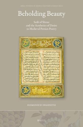 Beholding Beauty: Sa'di of Shiraz and the Aesthetics of Desire in Medieval Persian Poetry