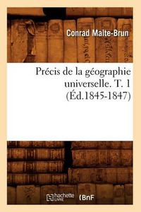 Cover image for Precis de la Geographie Universelle. T. 1 (Ed.1845-1847)